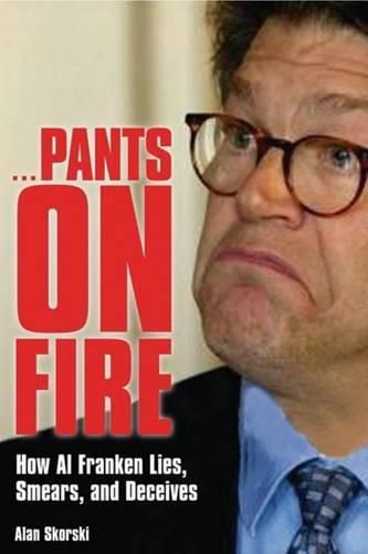 Cover image for Pants on Fire: How Al Franken Lies, Smears, and Deceives