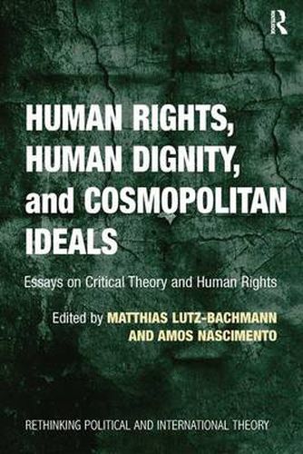 Cover image for Human Rights, Human Dignity, and Cosmopolitan Ideals: Essays on Critical Theory and Human Rights