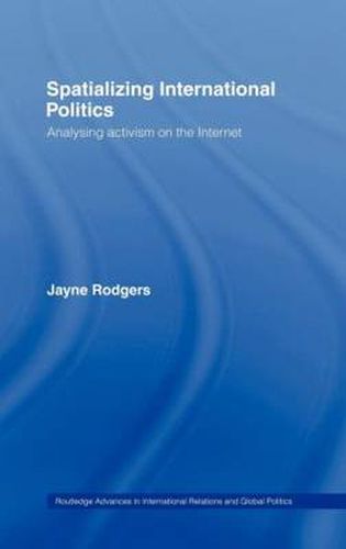 Cover image for Spatializing International Politics: Analysing activism on the Internet