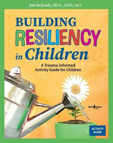 Building Resiliency in Children: A Trauma-Informed Activity Guide for Children