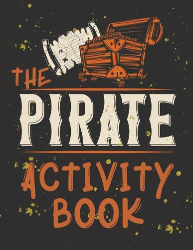 Cover image for Perfect Book for Kids that Love Pirates, Maze Game, Coloring Pages, Find the Difference, How Many? and More.The Pirate Activity Book.