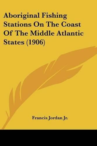 Aboriginal Fishing Stations on the Coast of the Middle Atlantic States (1906)