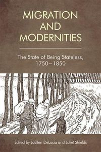 Cover image for Migration and Modernities: The State of Being Stateless, 1750-1850