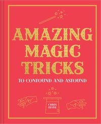 Cover image for Amazing Magic Tricks: To Confound and Astound