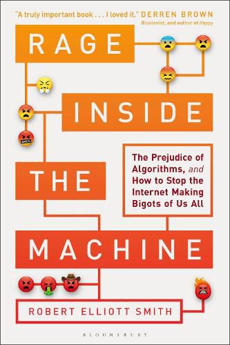 Cover image for Rage Inside the Machine: The Prejudice of Algorithms, and How to Stop the Internet Making Bigots of Us All