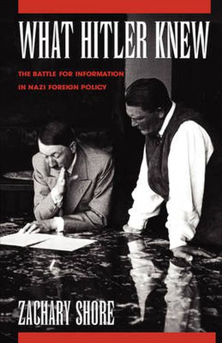 Cover image for What Hitler Knew: The Battle for Information in Nazi Foreign Policy