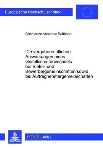 Cover image for Die Vergaberechtlichen Auswirkungen Eines Gesellschafterwechsels Bei Bieter- Und Bewerbergemeinschaften Sowie Bei Auftragnehmergemeinschaften