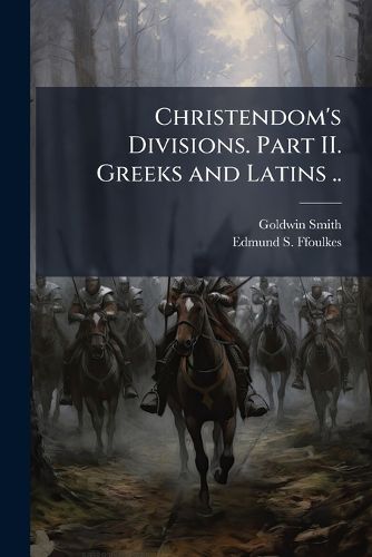 Cover image for Christendom's Divisions. Part II. Greeks and Latins ..
