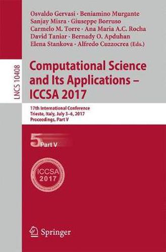 Cover image for Computational Science and Its Applications - ICCSA 2017: 17th International Conference, Trieste, Italy, July 3-6, 2017, Proceedings, Part V