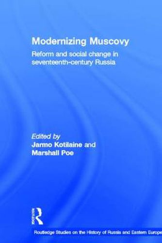Modernizing Muscovy: Reform and Social Change in Seventeenth-Century Russia