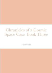 Cover image for Chronicles of a Cosmic Space Case Book Three