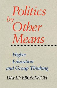 Cover image for Politics by Other Means: Higher Education and Group Thinking