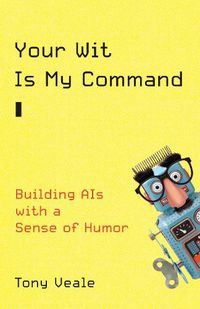 Cover image for Your Wit Is My Command: Building AIs with a Sense of Humor