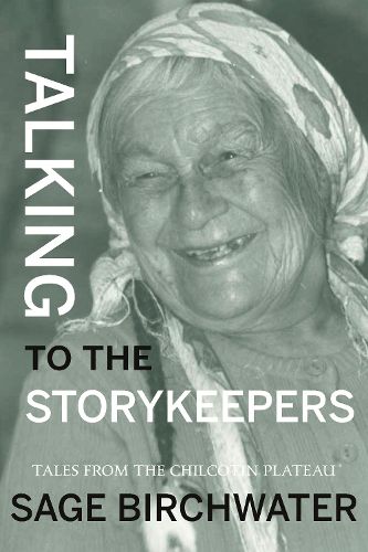 Cover image for Talking to the Story Keepers: Tales from the Chilcotin Plateau