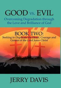 Cover image for Good vs. Evil...Overcoming Degradation Through the Love and Brilliance of God