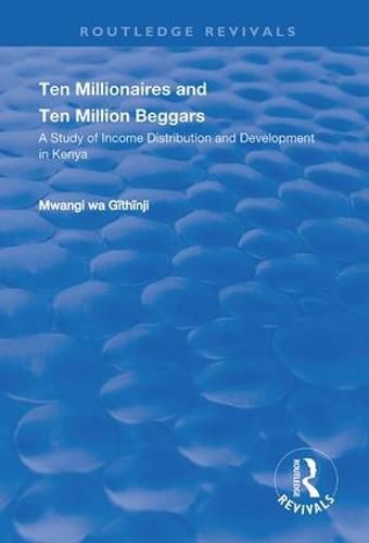 Cover image for Ten Millionaires and Ten Million Beggars: A study of income distribution and development in Kenya