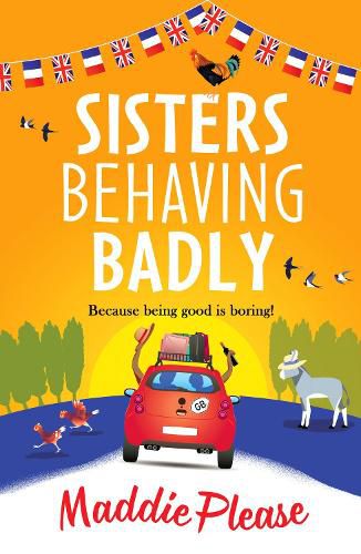 Cover image for Sisters Behaving Badly: The laugh-out-loud, feel-good adventure from #1 bestselling author Maddie Please for 2022