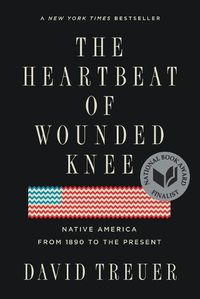 Cover image for The Heartbeat of Wounded Knee: Native America from 1890 to the Present