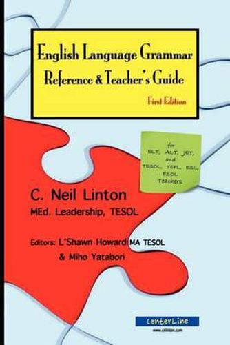 Cover image for English Language Grammar Reference & Teacher's Guide - First Edition: for ELT, ALT, JET and TESOL, TEFL, ESL, ESOL Teachers