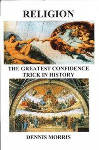 Cover image for RELIGION The Greatest Confidence Trick In History