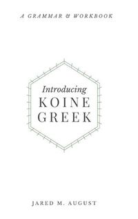 Cover image for Introducing Koine Greek: A Grammar & Workbook