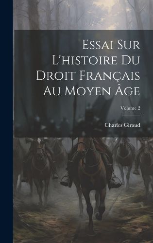 Cover image for Essai Sur L'histoire Du Droit Francais Au Moyen Age; Volume 2