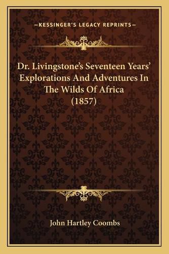 Dr. Livingstone's Seventeen Years' Explorations and Adventures in the Wilds of Africa (1857)