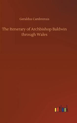 Cover image for The Itenerary of Archbishop Baldwin through Wales