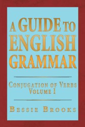 Cover image for A Guide to English Grammar: Conjugation of Verbs Volume 1