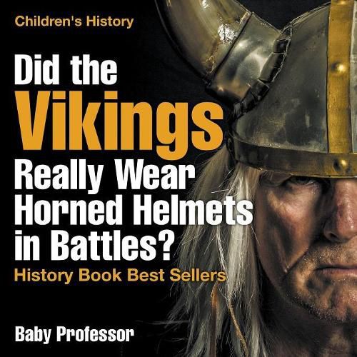 Cover image for Did the Vikings Really Wear Horned Helmets in Battles? History Book Best Sellers Children's History