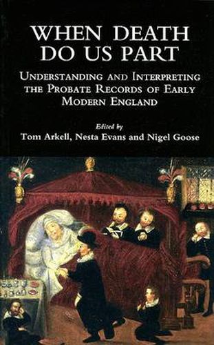 Cover image for When Death Do Us Part: Understanding and Interpreting the Probate Records of Early Modern England