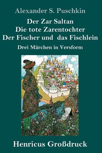 Cover image for Der Zar Saltan / Die tote Zarentochter / Der Fischer und das Fischlein (Grossdruck): Drei Marchen in Versform