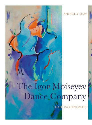 Cover image for The Igor Moiseyev Dance Company: Dancing Diplomats