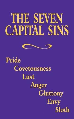 Cover image for The Seven Capital Sins: Pride, Covetousness, Lust, Anger, Gluttony, Envy, Sloth