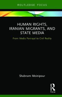 Cover image for Human Rights, Iranian Migrants, and State Media: From Media Portrayal to Civil Reality