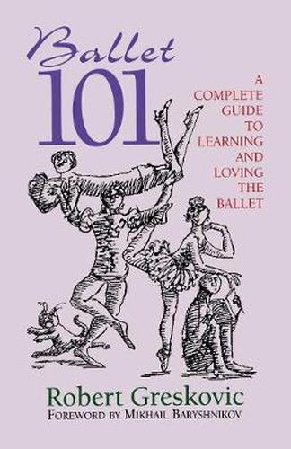 Cover image for Ballet 101: A Complete Guide to Learning and Loving the Ballet