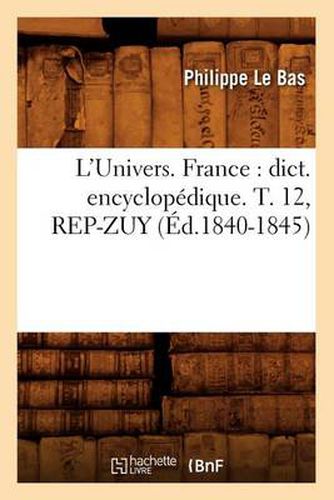 L'Univers. France: Dict. Encyclopedique. T. 12, Rep-Zuy (Ed.1840-1845)