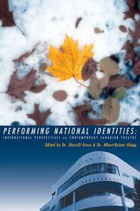 Cover image for Performing National Identities: International Perspectives on Contemporary Canadian Theatre