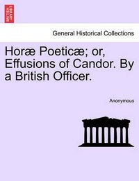 Cover image for Hor Poetic ; Or, Effusions of Candor. by a British Officer.