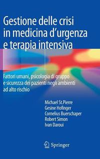 Cover image for Gestione Delle Crisi in Medicina d'Urgenza E Terapia Intensiva: Fattori Umani, Psicologia Di Gruppo E Sicurezza Dei Pazienti Negli Ambienti Ad Alto Rischio