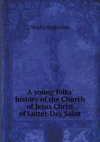 Cover image for A young folks' history of the Church of Jesus Christ of Latter-Day Saint