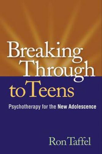 Cover image for Breaking Through to Teens: Psychotherapy for the New Adolescence