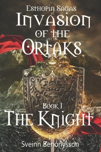 Cover image for Esthopia Sagas: Invasion of the Ortaks: Book 1 the Knight