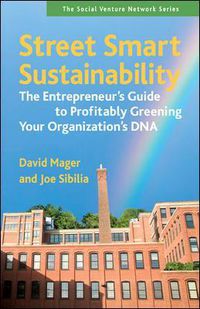 Cover image for Street Smart Sustainability: The Entrepreneurs Guide to Profitably Greening Your Organizations DNA