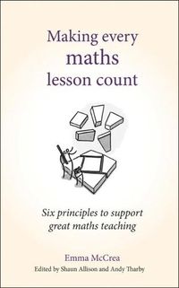 Cover image for Making Every Maths Lesson Count: Six principles to support great maths teaching