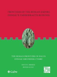 Cover image for Frontiers of the Roman Empire: The Roman Frontiers in Wales: Ffiniau'r Ymerodraeth Rufeinig: Ffiniau Rhufeinig Cymru