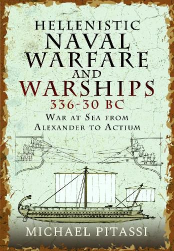 Cover image for Hellenistic Naval Warfare and Warships 336-30 BC: War at Sea from Alexander to Actium