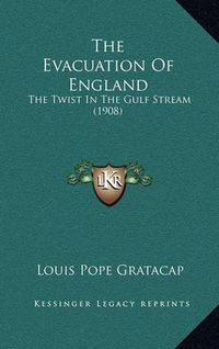 Cover image for The Evacuation of England: The Twist in the Gulf Stream (1908)