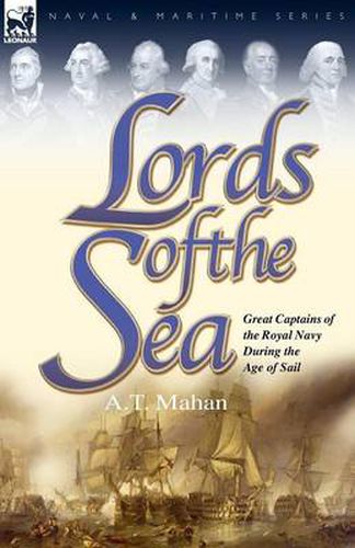 Lords of the Sea: Great Captains of the Royal Navy During the Age of Sail