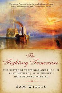 Cover image for The Fighting Temeraire: The Battle of Trafalgar and the Ship That Inspired J. M. W. Turner's Most Beloved Painting
